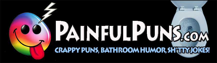 PainfulPuns.com - Crappy Puns, Bathroom Humor, Sh*itty Jokes!