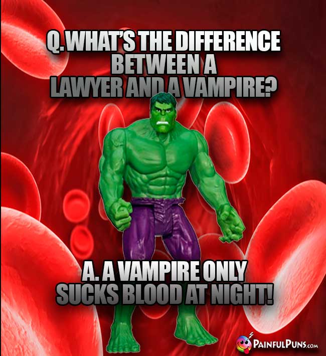 Q. What's the difference between a lawyer and a vampire? A. A vampire only sucks blood at night!