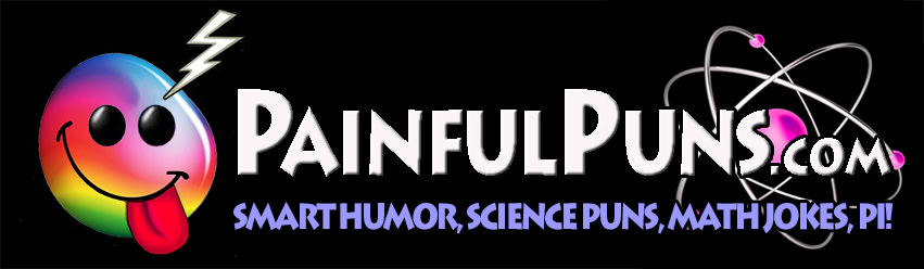PainfulPuns.com - Smart Humor, Science Puns, Math Jokes, Pi!
