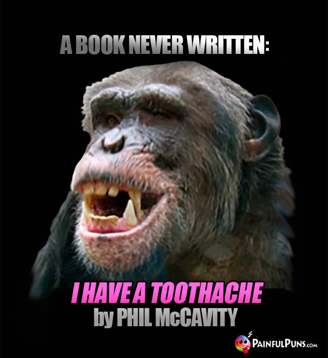 A book never sritten: I Have A Toothache by Phil McCavity
