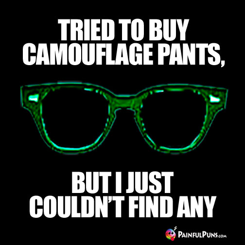 Tried to buy camouflage pants, but I just couldn't find any