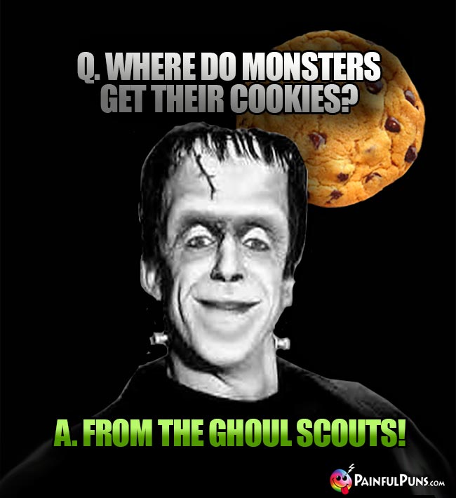 Q. Where do monsters get their cookies? A. From the Ghoul Scouts!