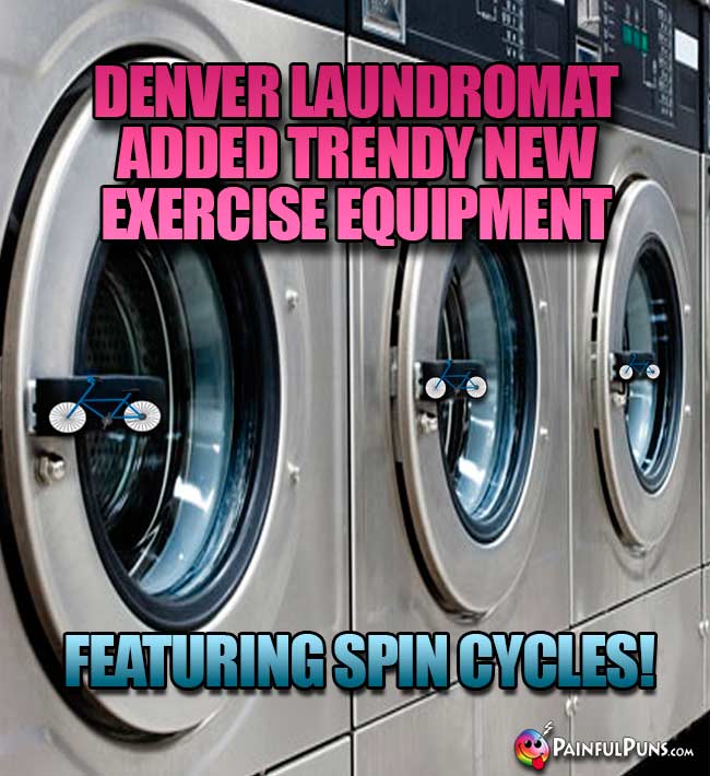 Denver laundromat added trendy new exercise equipment featuring spin cycles!