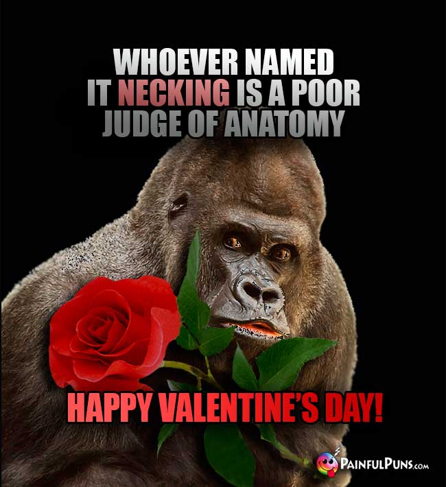 Big Ape Says: Whoever hamed it necking is a poor judeg of anatomy. Happy Valentine's Day!
