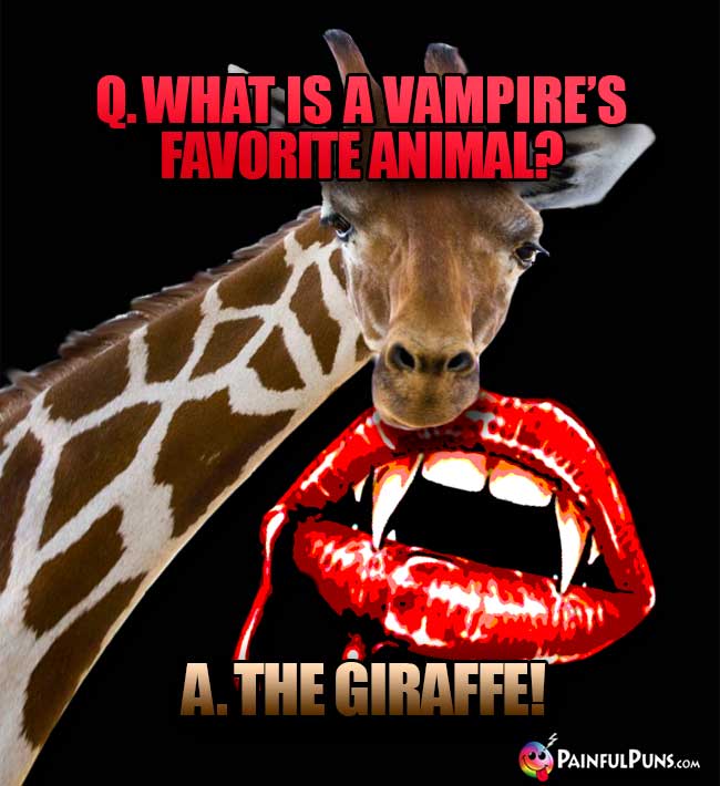 Q. What is a vampire's favorite animal? A. The Giraffe!