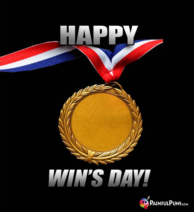 Gold Medal Says: Happy Win's Day!