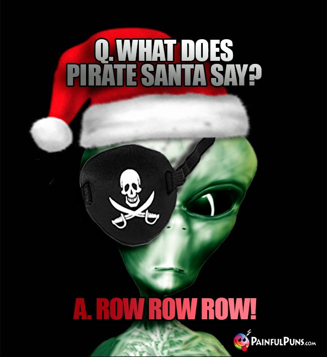 Q. What does pirate Santa say? A. Row Row Row!
